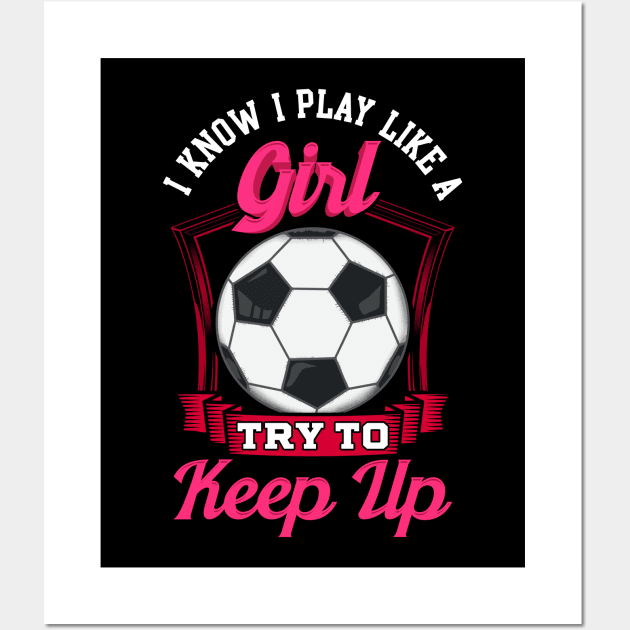 Cute I Know I Play Like a Girl, Try To Keep Up Wall Art by theperfectpresents